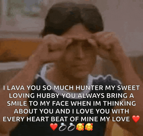 a man is making a funny face with a message that says " i lava you so much hunter my sweet loving hubby "