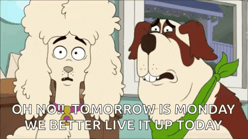 a couple of cartoon dogs standing next to each other with the words oh no tomorrow is monday we better live it up today