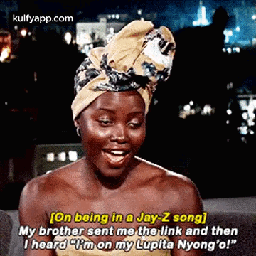 [on Being In A Jay-z Song]my Brother Sent Me The Link And Theni Heard Pm On My Lupita Nyong'O!".Gif GIF - [on Being In A Jay-z Song]my Brother Sent Me The Link And Theni Heard Pm On My Lupita Nyong'O!" Lupita Nyong'O Hindi GIFs
