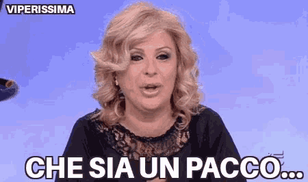a woman is saying che sia un pacco in a foreign language .