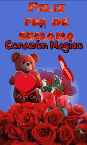 a teddy bear holding a heart surrounded by red roses with the words feliz fin de semana corazon magico
