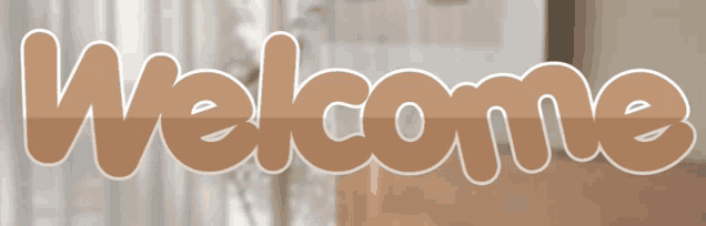 the word welcome is written in a brown font