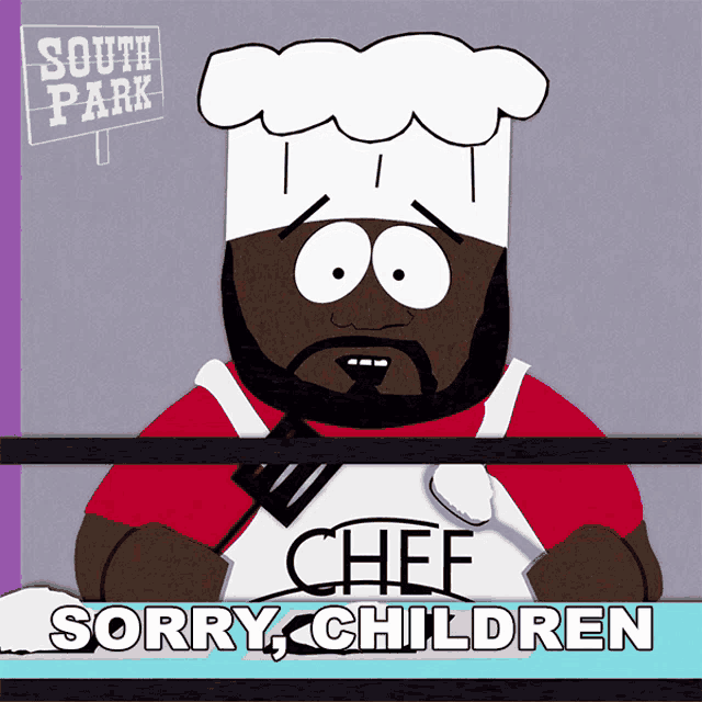 a cartoon character from south park is holding a spatula and says chef sorry children