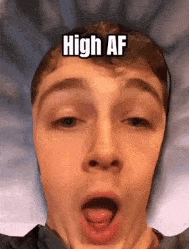 a close up of a man 's face with his mouth open and the words `` high af '' written on it .