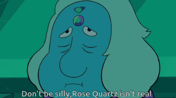 a cartoon character says " don t be silly rose quartz isn t real "