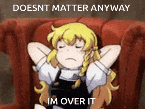 Doesn'T Matter Doesnt Matter Anyway GIF - Doesn'T Matter Doesnt Matter Anyway I'M Over It GIFs