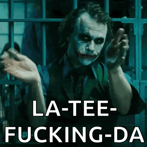 a picture of the joker with the words la-tee-fucking-da on it