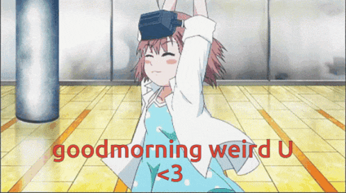 a picture of a girl with the words good morning weird u < 3 on it