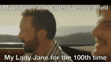 two men are sitting next to each other in a car with the caption " my partner and i after i 've streamed my lady jane