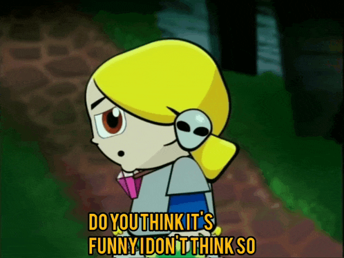 a cartoon character with the words do you think it 's funny i don 't think so