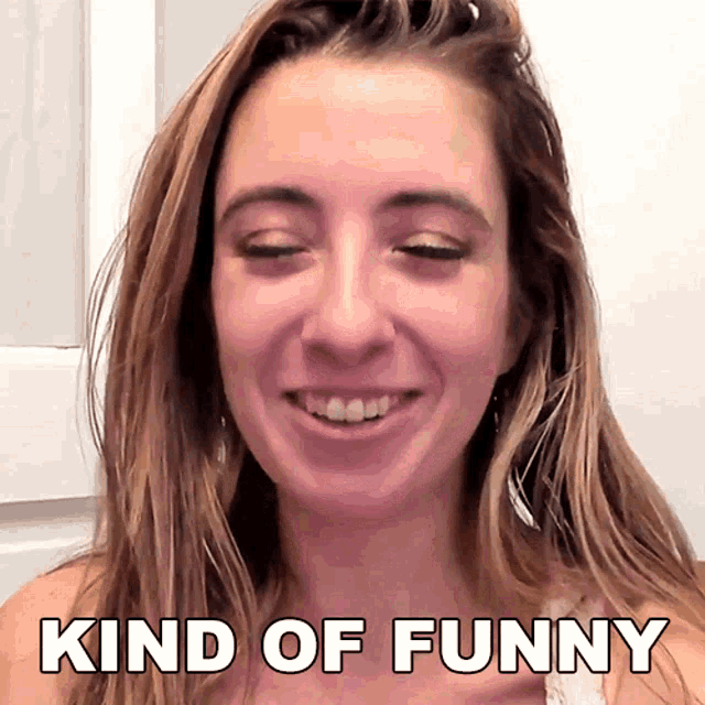 a woman is smiling with the words kind of funny above her