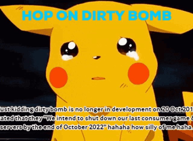 a crying pikachu with the words hop on dirty bomb
