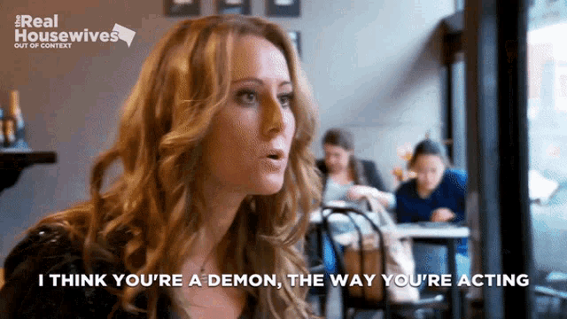 a woman says i think you are a demon the way you 're acting