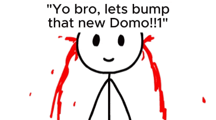 a stick figure with blood coming out of it and the words " yo bro lets bump that new domo "
