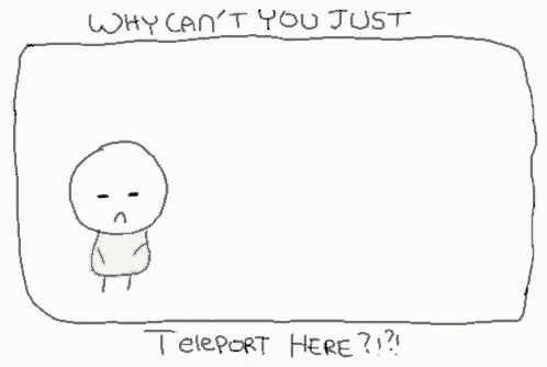 a drawing of two people with the words why can 't you just teleport here below them
