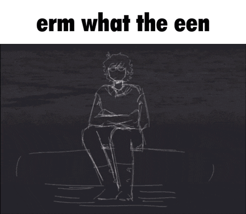a black and white drawing of a person with the words erm what the een above it