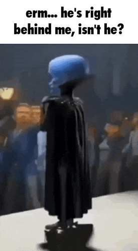 Megamind He'S Right Behind Me Isn'T He GIF
