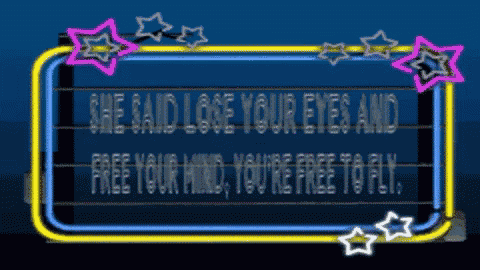 she said lose your eyes and free your mind you 're free to fly