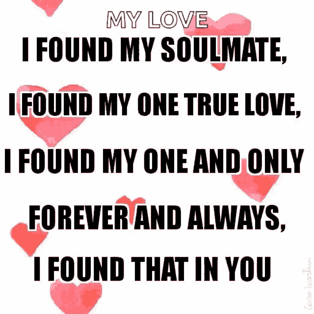 a poster that says i found my soulmate i found my one true love i found my one and only forever and always