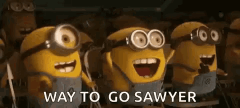 a group of minions standing next to each other with the words `` way to go sawyer '' .