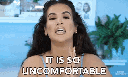 a woman says " it is so uncomfortable " in a video