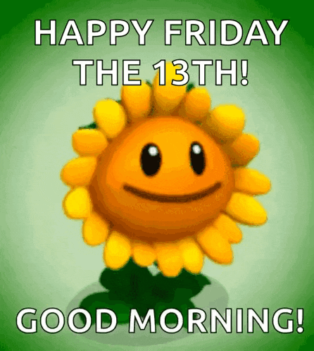 a picture of a sunflower with the words happy friday the 13th good morning written below it