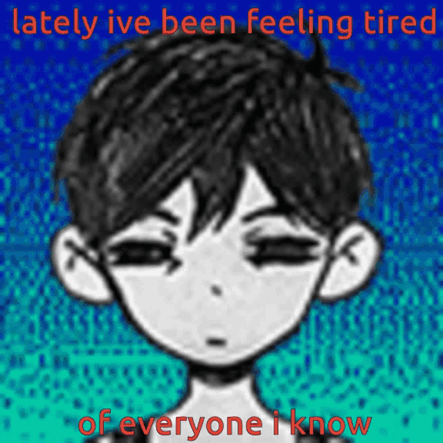 a drawing of a boy with the words lately ive been feeling tired of everyone i know below it