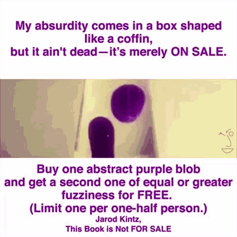 a poster that says my absurdity comes in a box shaped like a coffin and buy one abstract purple blob