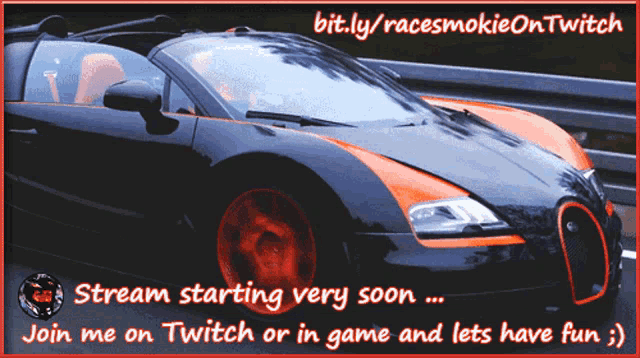 a black and orange sports car with the words stream starting very soon join me on twitch or in game and lets have fun below it