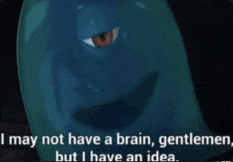a cartoon character says i may not have a brain , gentlemen but i have an idea