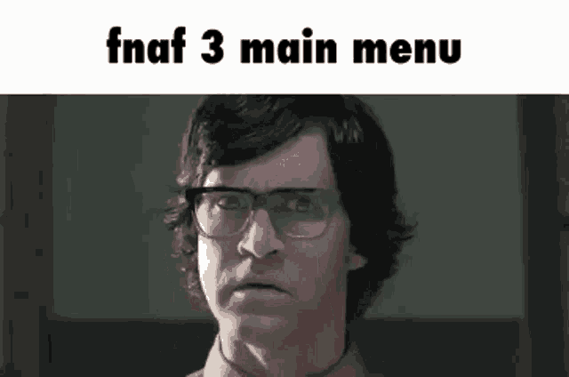 a man wearing glasses is making a funny face and the words fnaf 3 main menu are above him .