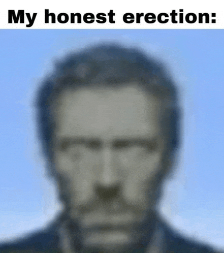 a blurry picture of a man 's face with the caption my honest erection .