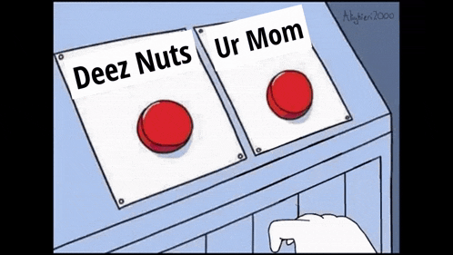a cartoon of a person pressing a button that says deez nuts or ur mom