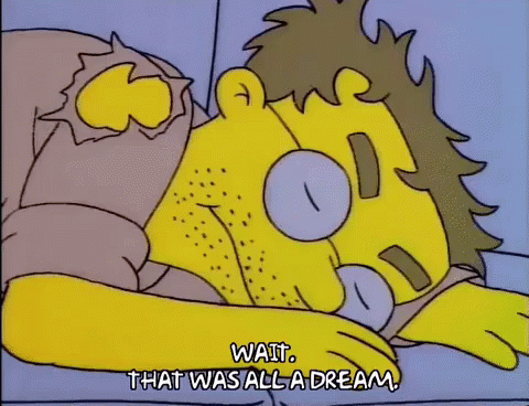Wait. That Was All A Dream. GIF - It Was All A Dream That Was All A Dream The Simpsons GIFs