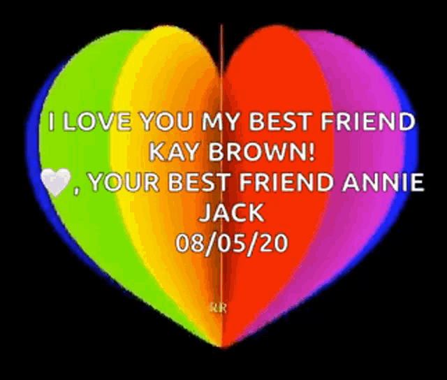 a rainbow heart with the words " i love you my best friend kay brown " on it