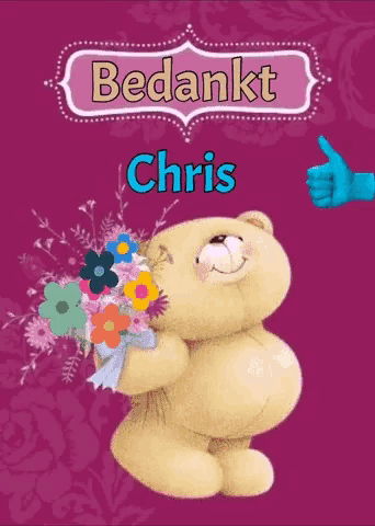 a teddy bear holding a bouquet of flowers with the words bedankt chris written above it