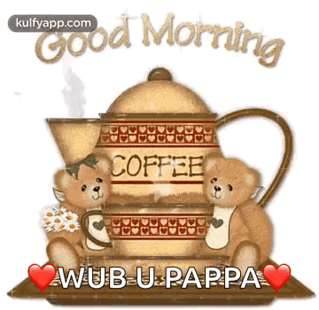 two teddy bears sitting next to a coffee pot that says good morning