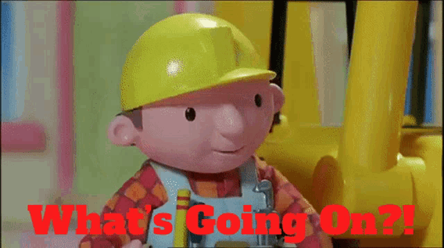 bob the builder is wearing a hard hat with the words what 's going on in red