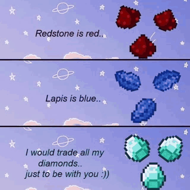 redstone is red lapis is blue and i would trade all of my diamonds just to be with you