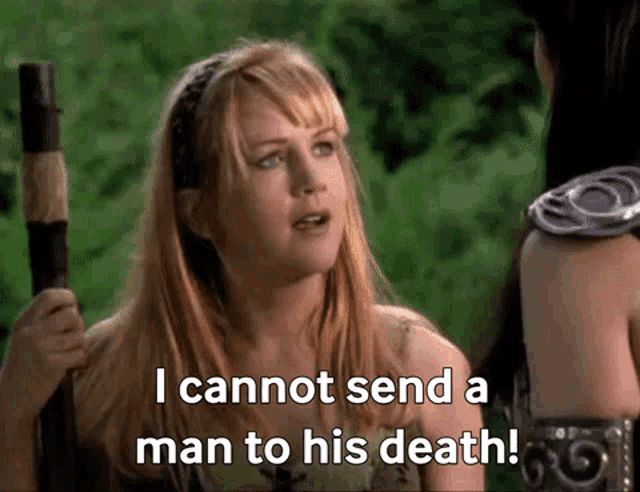 a woman is holding a stick and says i cannot send a man to his death .