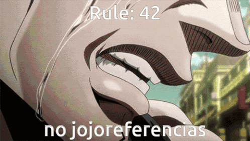 a picture of a man 's face with rule 42 no jojo referencias written on it