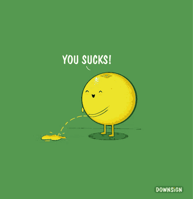 a cartoon of a lemon with the words " you sucks " written on it