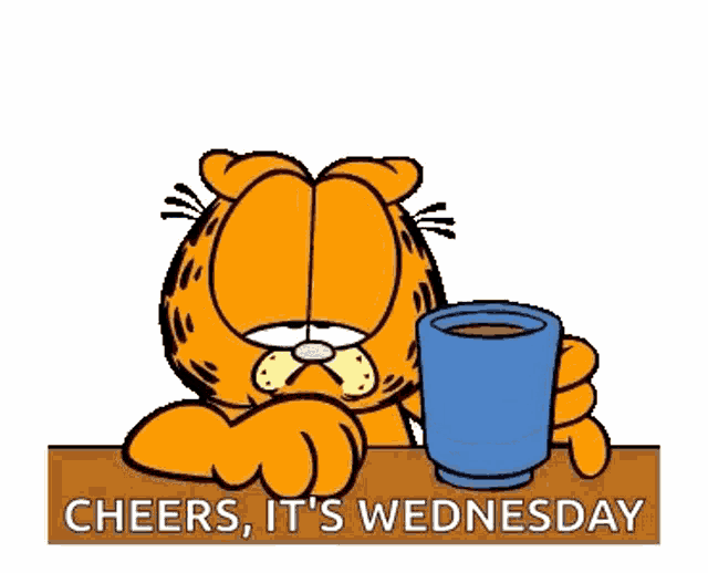 a cartoon of garfield holding a cup with the words cheers it 's wednesday