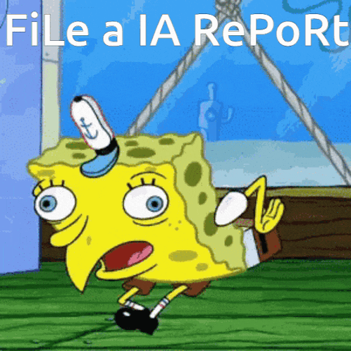 a cartoon of spongebob that says " file a ia report "