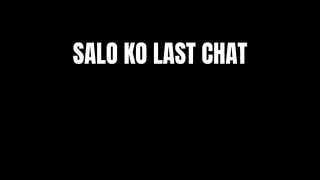 a black background with white text that says salo ko last chat nakakahiya naman kase