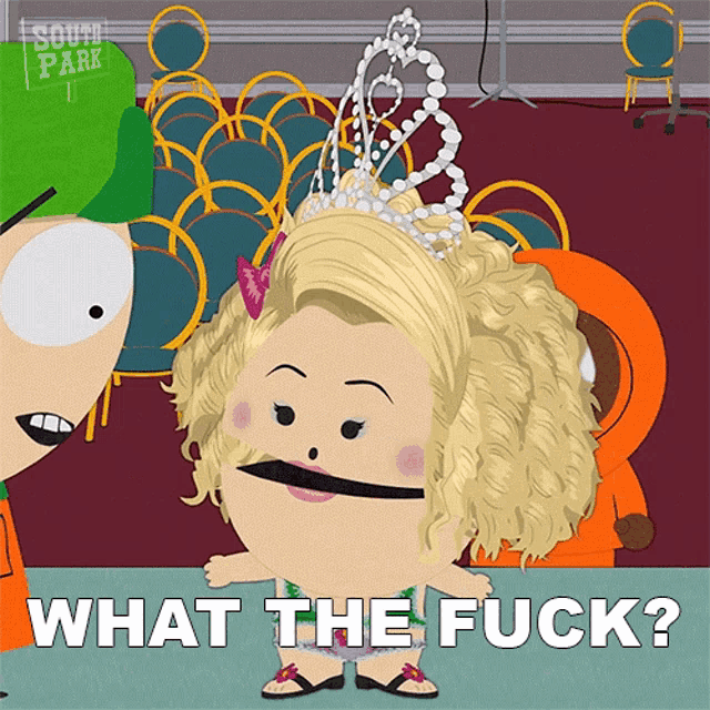 a cartoon character from south park is wearing a tiara and asking " what the fuck "