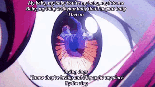 a close up of a person 's eye with the words my baby my baby you 're my baby say it to me baby