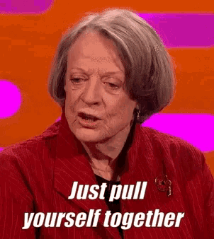 an elderly woman in a red jacket says just pull yourself together