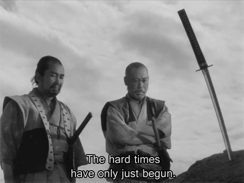 Hard Times GIF - Foreign Seven Samurai The Hard Times Just Begun GIFs