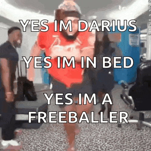 a man in a red shirt says yes im darius yes im in bed yes im a freeballer .